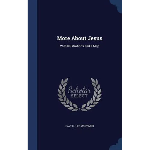 More About Jesus: With Illustrations and a Map