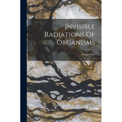 Invisible Radiations Of Organisms