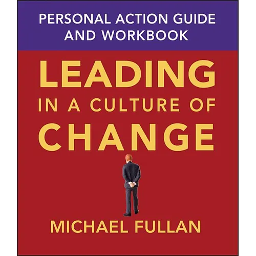 Leading in a Culture of Change: Personal Action Guide and Workbook
