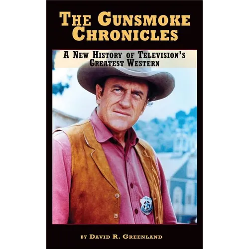 The Gunsmoke Chronicles: A New History of Television's Greatest Western (hardback)