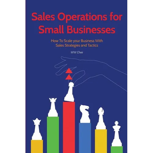 Sales Operations for Small Businesses: How to Scale Your Business with Sales Str