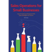Sales Operations for Small Businesses: How to Scale Your Business with Sales Str
