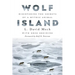 Wolf Island: Discovering the Secrets of a Mythic Animal