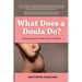 What Does a Doula Do?: Birth Coaching for an Easy, Joyful, Loving Birth: Birth Coaching for an Easy, Joyful, Loving Birth: Birth Coaching for an Easy,