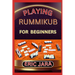 Playing Rummikub for Beginners: Complete Procedural Guide To Understand, Learn And Master How To Play Rummikub Like A Pro Even With No Former Experien