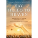 Say Hello to Heaven: Developing Your Psychic and Mediumship Abilities