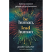 Be Human, Lead Human: How to Connect People and Performance