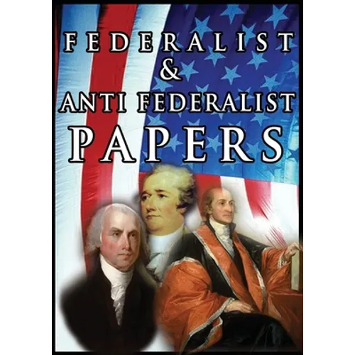 The Federalist & Anti Federalist Papers