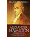 Alexander Hamilton: Founding Father-: The Real Story of his life, his loves, and his death