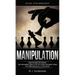 Manipulation: Dark Psychology - How to Analyze People and Influence Them to Do Anything You Want Using NLP and Subliminal Persuasion (Body Language, H