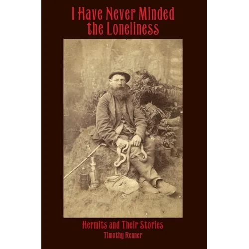 I Have Never Minded the Loneliness: Hermits and Their Stories