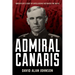 Admiral Canaris: How Hitler's Chief of Intelligence Betrayed the Nazis
