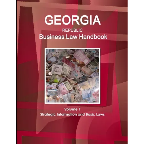 Georgia Republic Business Law Handbook Volume 1 Strategic Information and Basic Laws
