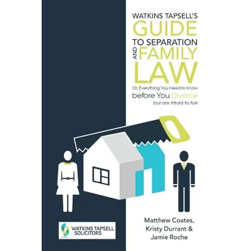 Watkins Tapsell's Guide to Separation and Family Law: or, Everything You Need to Know before You Divorce but are Afraid to Ask