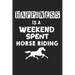 Happiness Is A Weekend Spent Horse Riding: College Ruled Notebook (6x9 inches) with 120 Pages