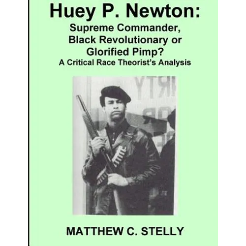 Huey P. Newton: Supreme Commander, Black Revolutionary or Glorified Pimp?