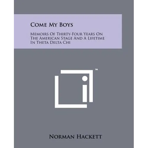 Come My Boys: Memoirs of Thirty-Four Years on the American Stage and a Lifetime in Theta Delta Chi