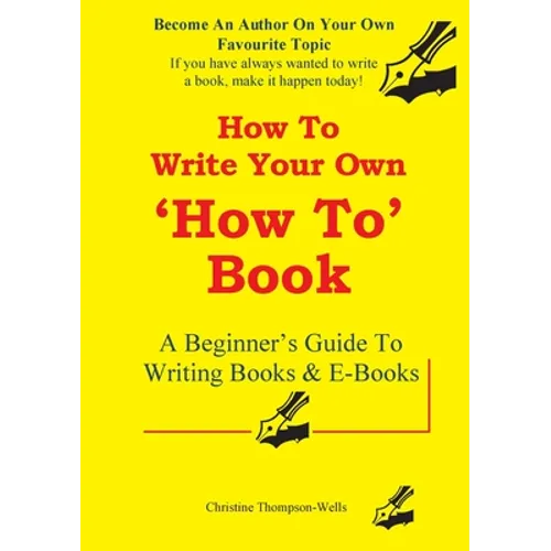 How To Write A How To Book: A Beginner's Guide To Writing Books And E-Books