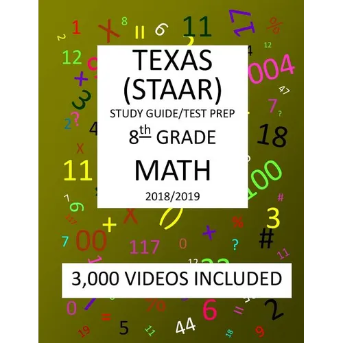 8th Grade MATH TEXAS STAAR: 2019: 8th Grade Texas Assessment Academic Readiness MATH Test prep/study guide