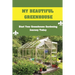 My Beautiful Greenhouse: Start Your Greenhouse Gardening Journey Today: How To Build A Greenhouse