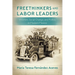Freethinkers and Labor Leaders: Women, Social Change, and Politics in Modern Mexico
