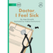 Doctor, I Feel Sick