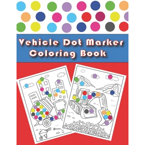 Vehicle Dot Marker Coloring Book: Cars and Vehicles Dot Markers Activity Book for Kids Ages 3-8