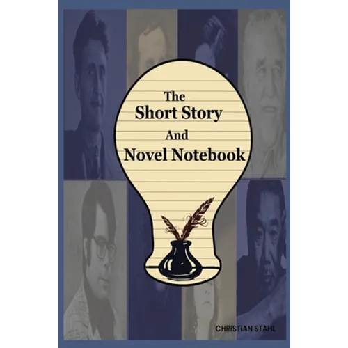 The Short Story And Novel Notebook: Workbook for Writers and Novelists - One-Page Outliner Worksheets and Ideas List - Prepare Plan and Explore Ideas