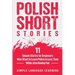Polish Short Stories: 11 Simple Stories for Beginners Who Want to Learn Polish in Less Time While Also Having Fun