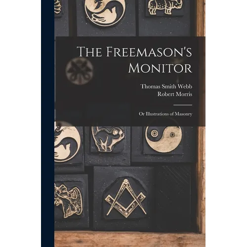 The Freemason's Monitor: Or Illustrations of Masonry