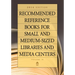 Recommended Reference Books for Small and Medium-Sized Libraries and Media Centers: 2014 Edition, Volume 34