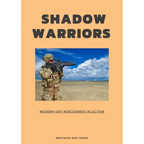 Shadow Warriors: Modern-Day Mercenaries in Action