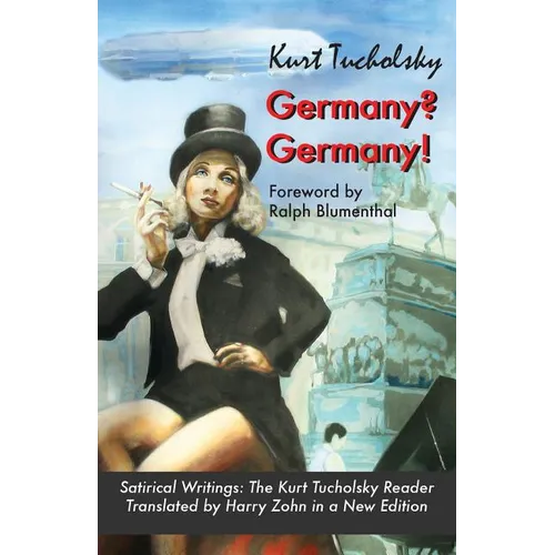Germany? Germany!: Satirical Writings: The Kurt Tucholsky Reader