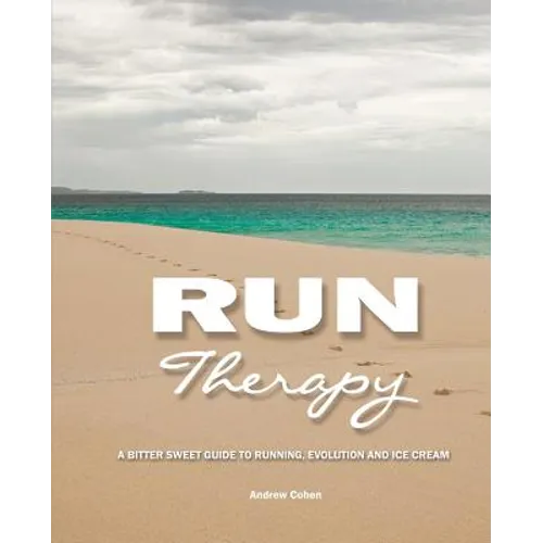 Run Therapy: A Bitter Sweet Guide to Running, Evolution and Ice Cream