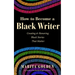 How to Become a Black Writer: Creating and Honoring Black Stories That Matter (the Power of Black Stories, Inspiration for Black Storytellers)
