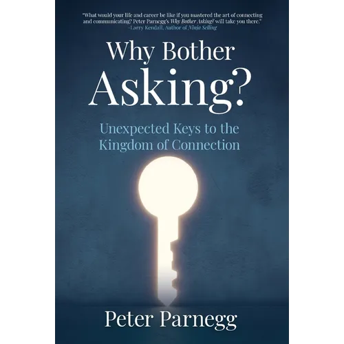 Why Bother Asking? Unexpected Keys To The Kingdom Of Connection