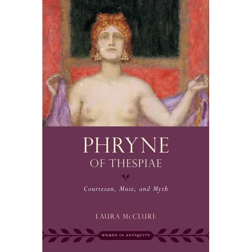 Phryne of Thespiae: Courtesan, Muse, and Myth