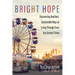 Bright Hope: Discovering Resilient, Sustainable Ways of Living Through Even the Darkest Times