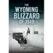 The Wyoming Blizzard of 1949: Surviving the Storm