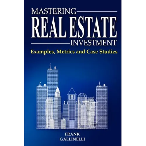 Mastering Real Estate Investment: Examples, Metrics and Case Studies