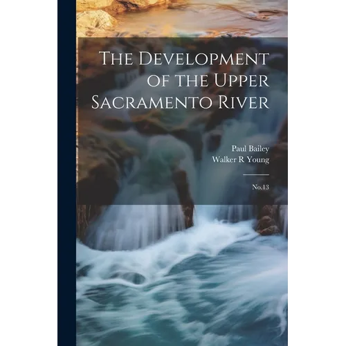 The Development of the Upper Sacramento River: No.13