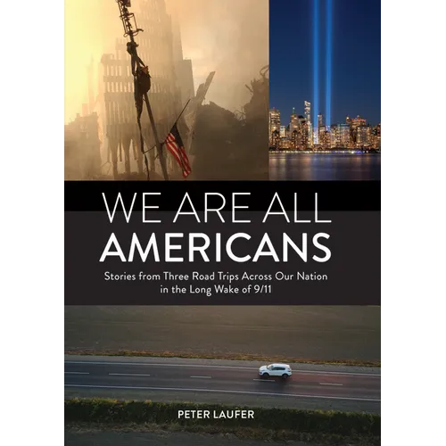 We Are All Americans: Stories from Three Road Trips Across Our Nation in the Long Wake of 9/11