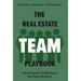 The Real Estate Team Playbook: Work Smarter. Profit More. Get Your Life Back.