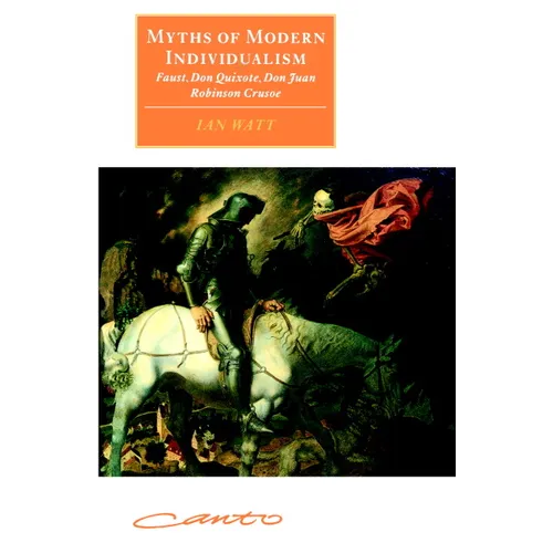 Myths of Modern Individualism: Faust, Don Quixote, Don Juan, Robinson Crusoe
