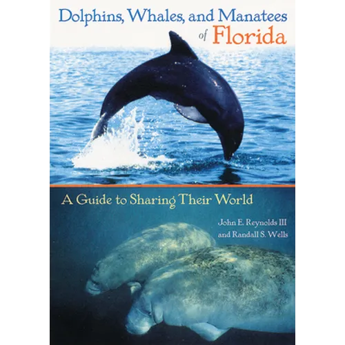 Dolphins, Whales, and Manatees of Florida: A Guide to Sharing Their World