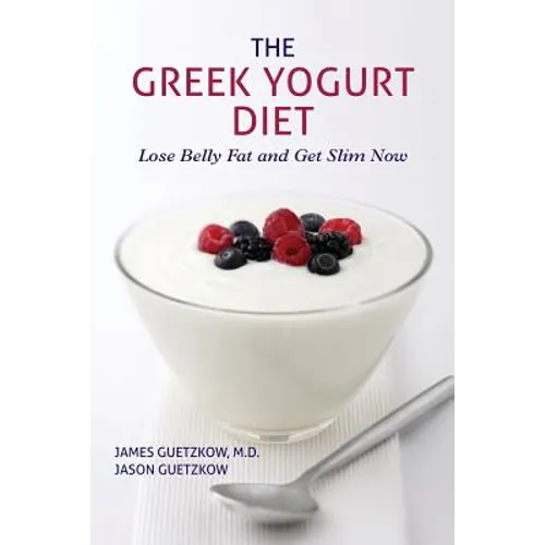 The Greek Yogurt Diet: Lose Belly Fat and Get Slim Now