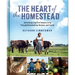 The Heart of the Homestead: Cultivating a Spirit of Simple Living Through Homemaking, Recipes, and Family