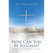 How Can You Be So Calm?: Leaning on God Through Cancer