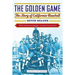 The Golden Game: The Story of California Baseball