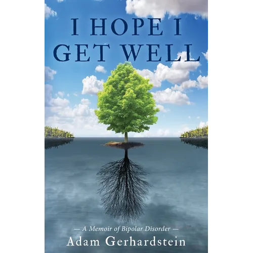 I Hope I Get Well: A Memoir of Bipolar Disorder